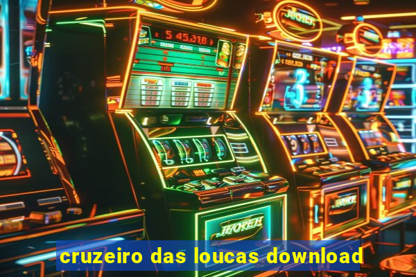 cruzeiro das loucas download