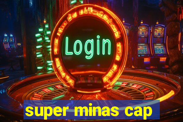 super minas cap