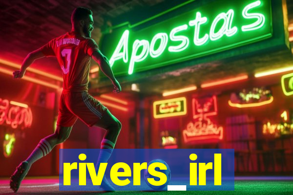 rivers_irl