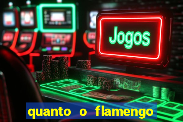 quanto o flamengo esta pagando no jogo de hoje