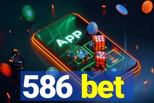 586 bet