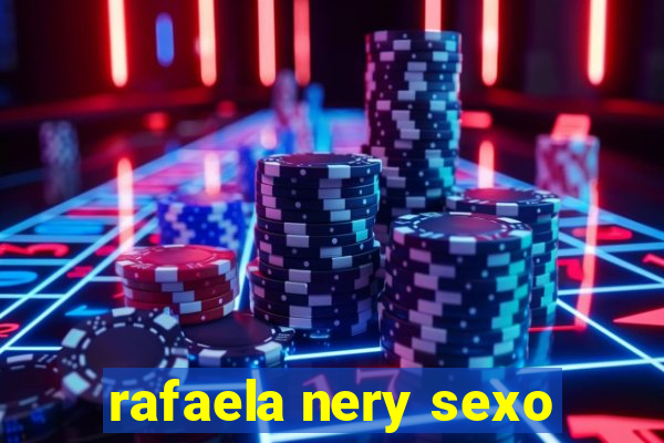 rafaela nery sexo