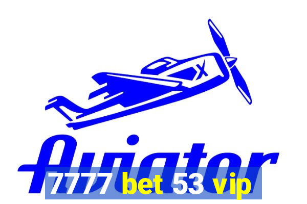 7777 bet 53 vip