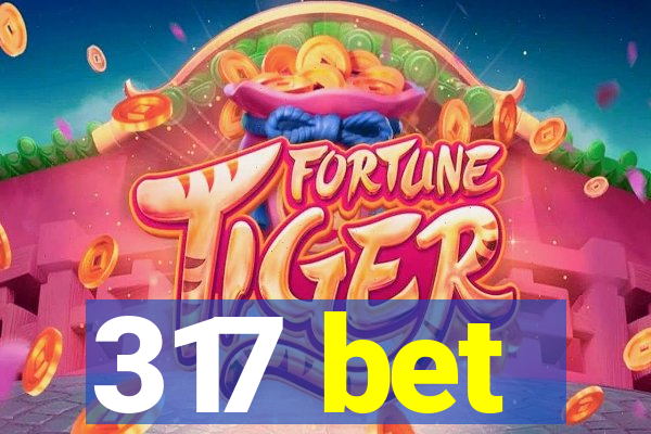 317 bet