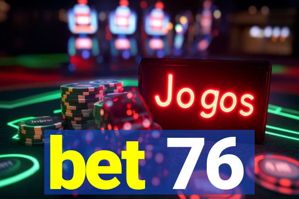 bet 76