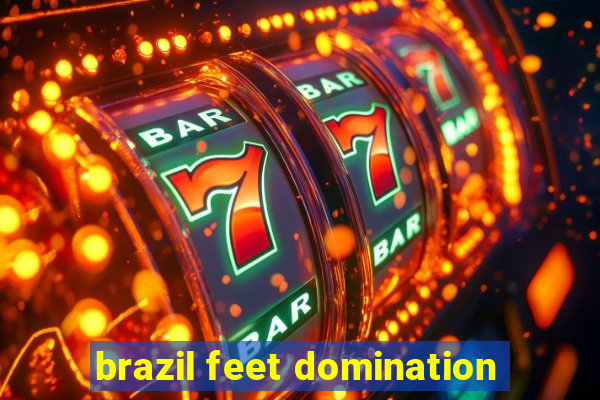 brazil feet domination