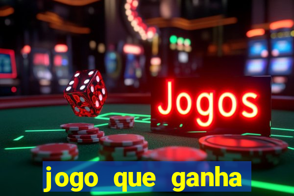 jogo que ganha dinheiro sem colocar dinheiro