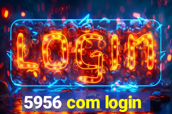 5956 com login