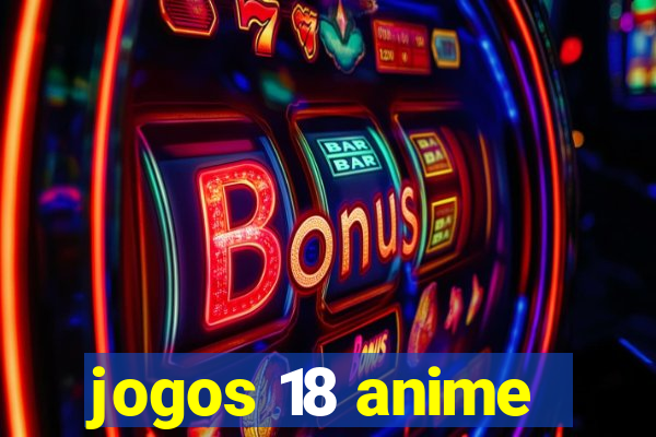 jogos 18 anime