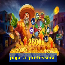 jogo a professora escola legal