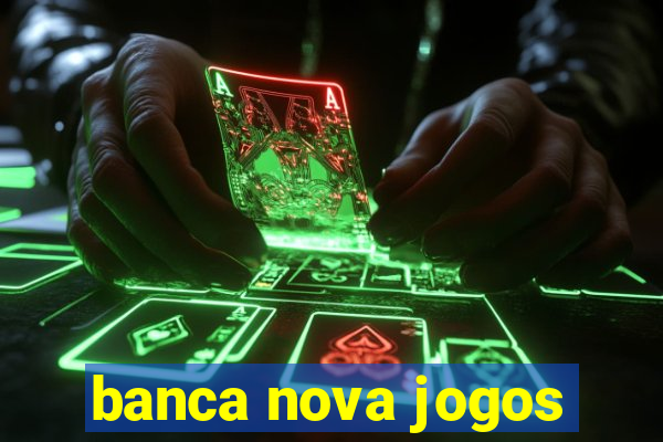 banca nova jogos