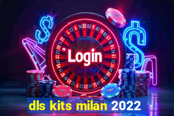 dls kits milan 2022