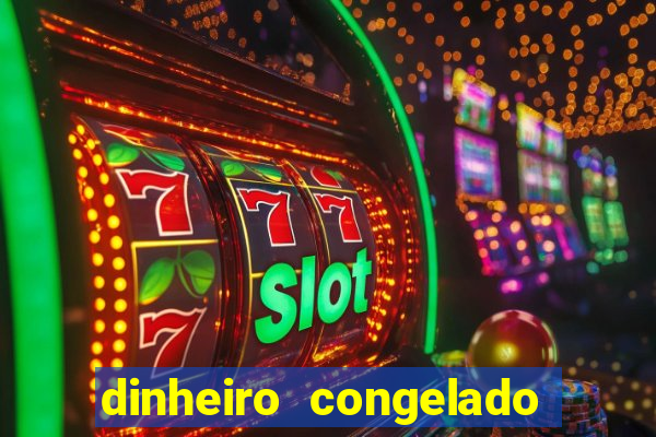 dinheiro congelado na plataforma de jogos