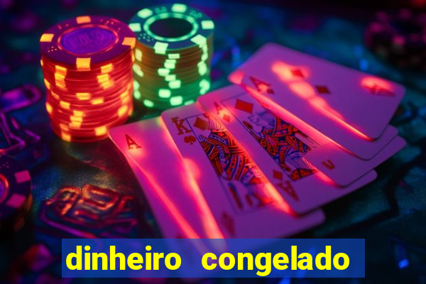 dinheiro congelado na plataforma de jogos