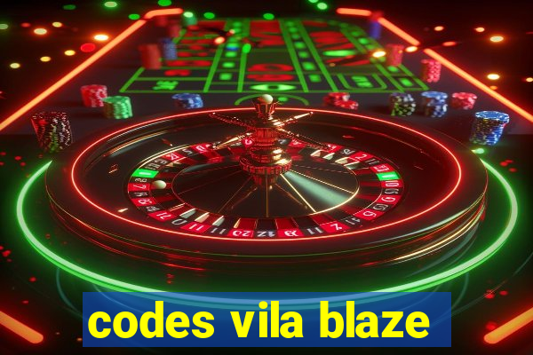 codes vila blaze