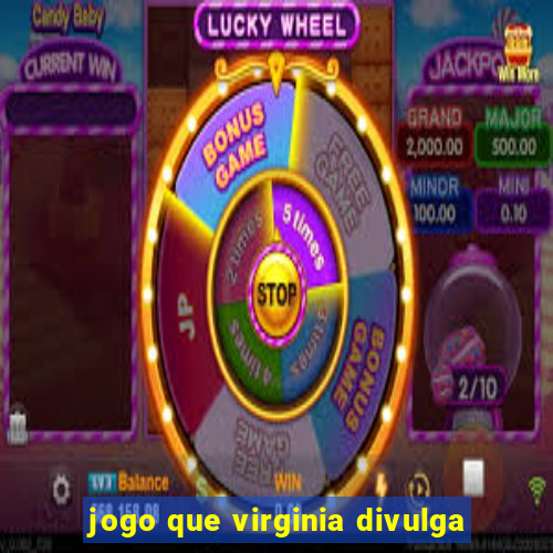 jogo que virginia divulga