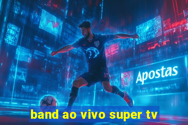 band ao vivo super tv