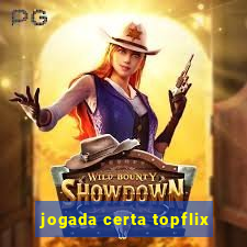 jogada certa topflix