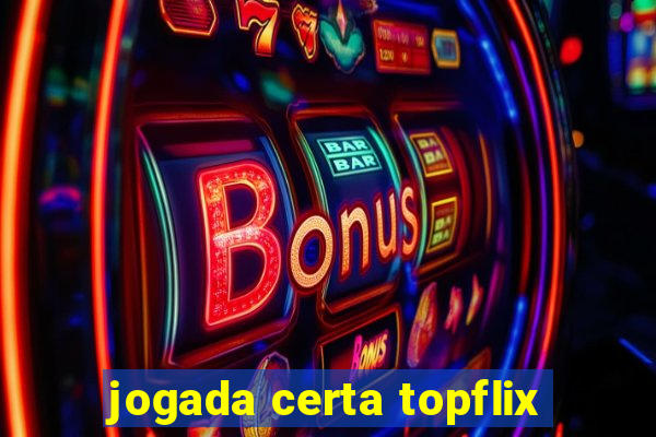 jogada certa topflix