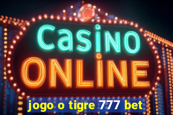 jogo o tigre 777 bet