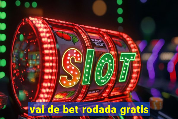 vai de bet rodada gratis