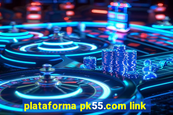 plataforma pk55.com link