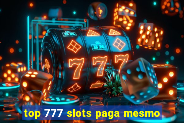 top 777 slots paga mesmo