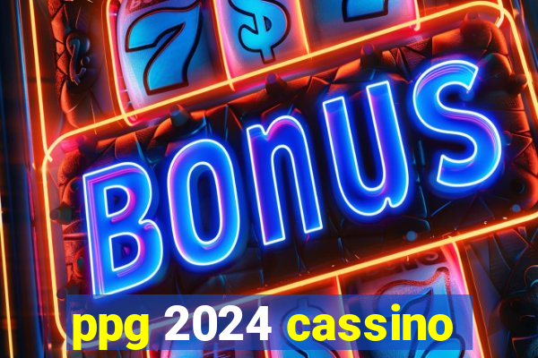 ppg 2024 cassino