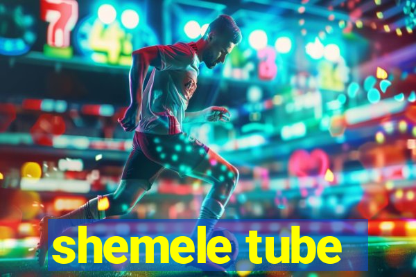 shemele tube