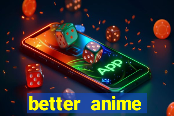 better anime download apk