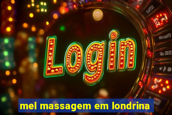 mel massagem em londrina