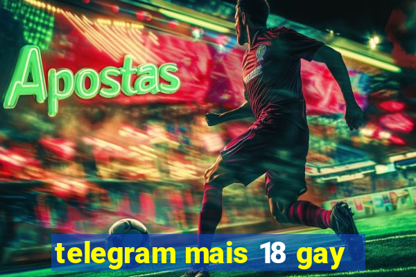 telegram mais 18 gay