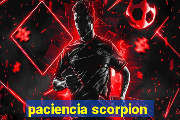 paciencia scorpion