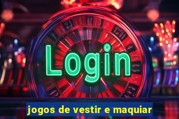 jogos de vestir e maquiar