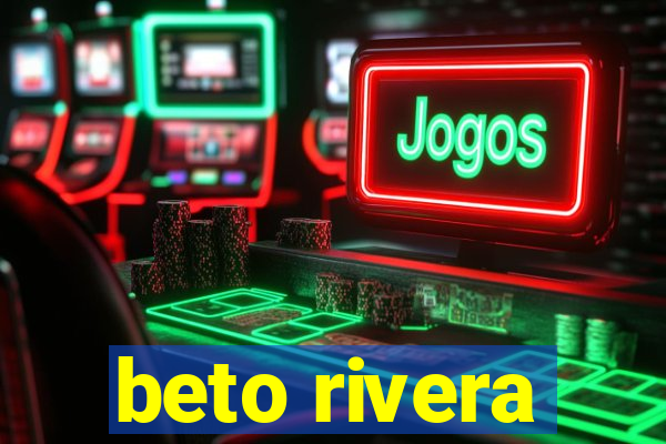 beto rivera