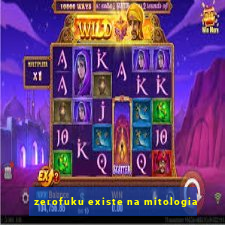 zerofuku existe na mitologia