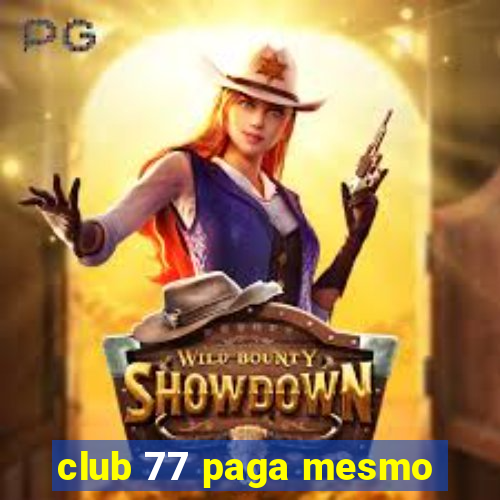 club 77 paga mesmo