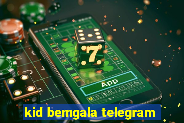 kid bemgala telegram