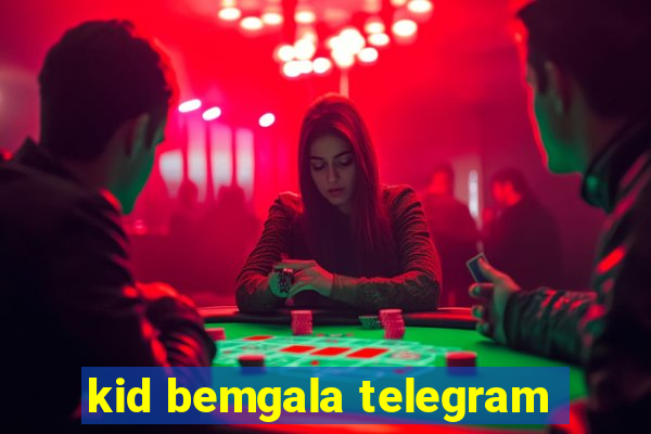 kid bemgala telegram