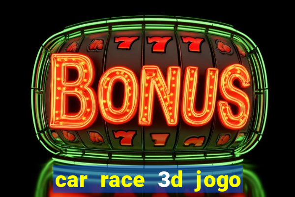 car race 3d jogo de carros