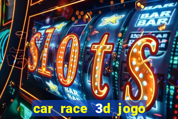 car race 3d jogo de carros