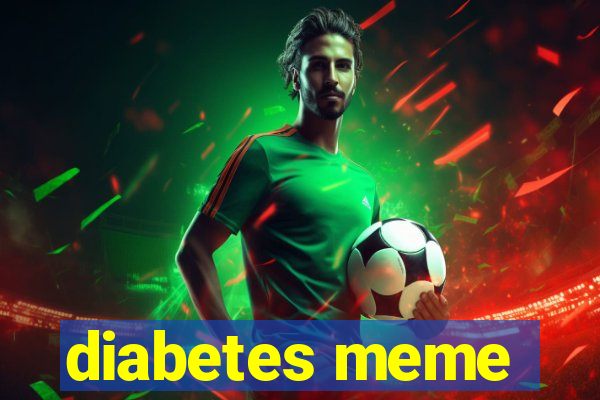 diabetes meme