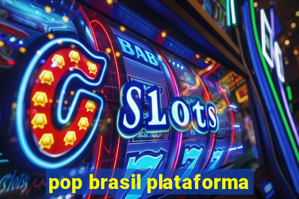 pop brasil plataforma