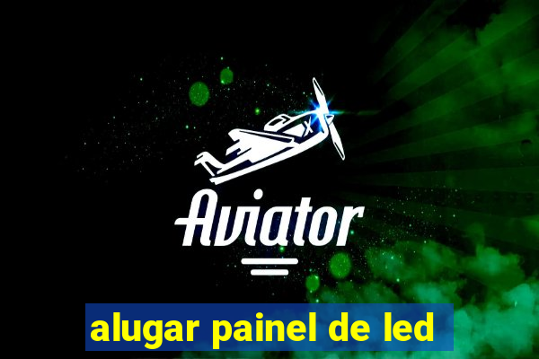 alugar painel de led