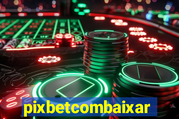 pixbetcombaixar