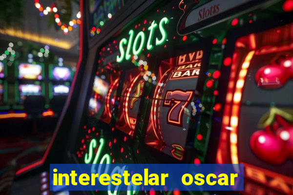 interestelar oscar interestelar quantos oscar