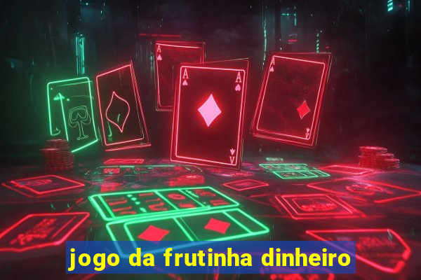 jogo da frutinha dinheiro