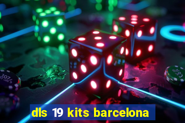 dls 19 kits barcelona