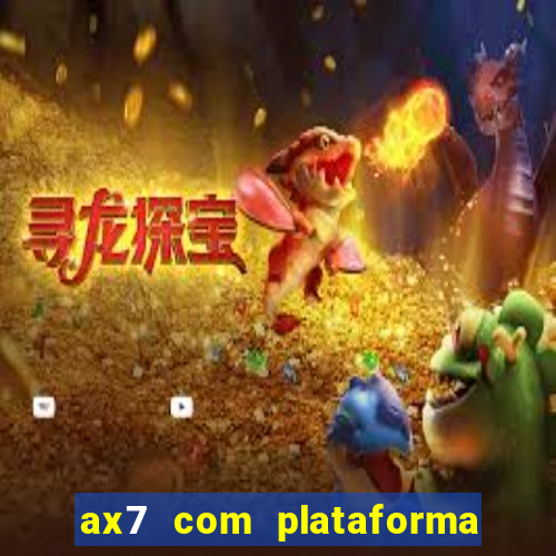 ax7 com plataforma de jogos