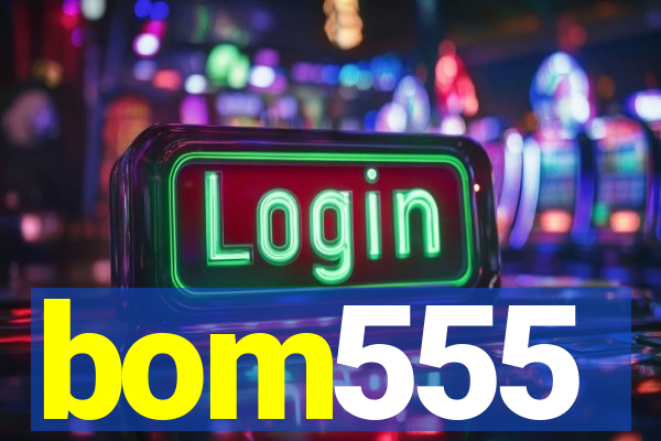 bom555